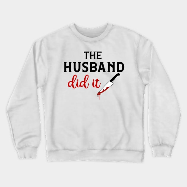 The Husband Did It Crewneck Sweatshirt by CB Creative Images